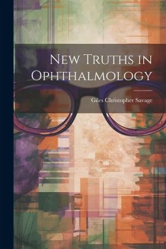 New Truths in Ophthalmology - Savage, Giles Christopher