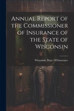 Annual Report of the Commissioner of Insurance of the State of Wisconsin