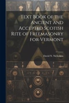 Text Book of the Ancient and Accepted Scotish Rite of Freemasonry for Vermont - Nicholson, David N.
