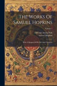 The Works Of Samuel Hopkins: With A Memoir Of His Life And Character; Volume 1 - Hopkins, Samuel