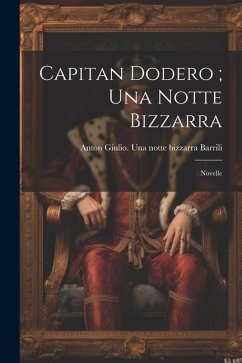 Capitan Dodero; Una notte bizzarra: Novelle - Barrili, Anton Giulio Una Notte Bizz