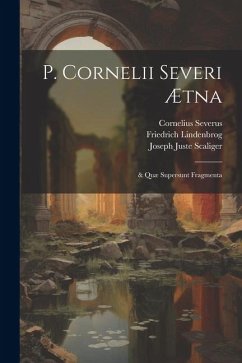 P. Cornelii Severi Ætna: & Quæ Supersunt Fragmenta - Scaliger, Joseph Juste; Lindenbrog, Friedrich; Severus, Cornelius