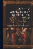 Miserias Imperiales, Ó, La Gloria En Un Ataud: Cronica Novelesca De Los Ultimos Tiempos De Carlos V...