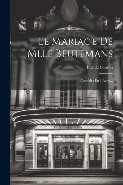 Le Mariage De Mlle Beutemans: Comédie En 3 Actes... - Fonson, Frantz