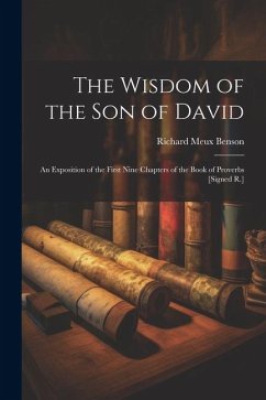 The Wisdom of the Son of David: An Exposition of the First Nine Chapters of the Book of Proverbs [Signed R.] - Benson, Richard Meux