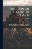 Travels in the North of Germany: Describing the Present State of the Social and Political Institutions ... Particularly in the Kingdom of Hanover; Vol