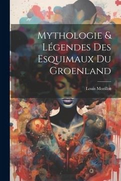 Mythologie & Légendes Des Esquimaux Du Groenland - Morillot, Louis