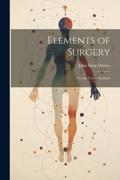 Elements of Surgery: For the Use of Students - Dorsey, John Syng