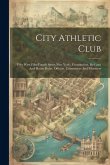 City Athletic Club: Fifty West Fifty-fourth Street New York: Constitution, By-laws And House Rules, Officers, Committees And Members