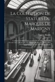 La Collection De Statues Du Marquis De Marigny: Catalogue Descriptif Accompagné De 28 Héliogravures Et Précédé De La Biographie Du Marquis De Marigny