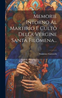 Memorie Intorno Al Martirio E Culto Della Vergine Santa Filomena... - Gatteschi, Stanislao