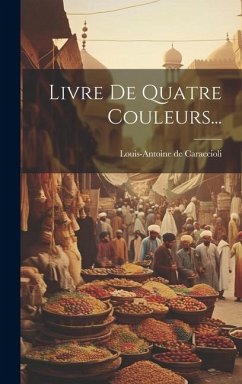 Livre De Quatre Couleurs... - Caraccioli, Louis-Antoine De