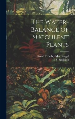 The Water-Balance of Succulent Plants - Macdougal, Daniel Trembly; Spalding, E. S.