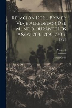 Relación De Su Primer Viaje Alrededor Del Mundo Durante Los Años 1768, 1769, 1770 Y 1771; Volume 2 - Cook, James