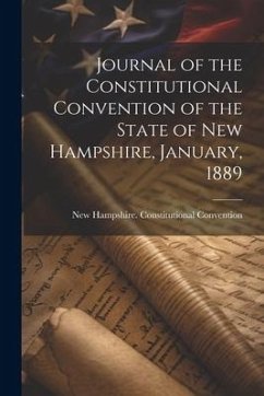 Journal of the Constitutional Convention of the State of New Hampshire, January, 1889 - Hampshire Constitutional Convention