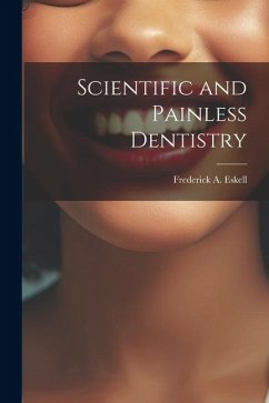 Scientific and Painless Dentistry - Eskell, Frederick A.