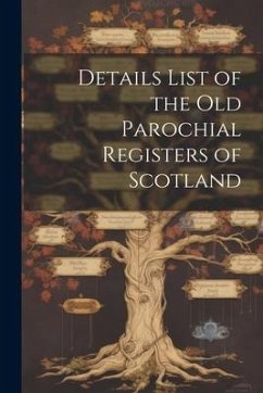 Details List of the Old Parochial Registers of Scotland - Anonymous