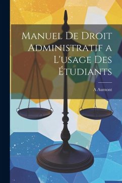Manuel De Droit Administratif a L'usage Des Étudiants - Aumont, A.