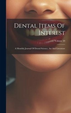 Dental Items Of Interest: A Monthly Journal Of Dental Science, Art And Literature; Volume 20 - Anonymous