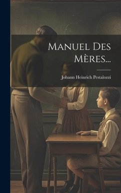 Manuel Des Mères... - Pestalozzi, Johann Heinrich