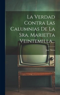 La Verdad Contra Las Calumnias De La Sra. Marietta Veintemilla... - Nieto, José