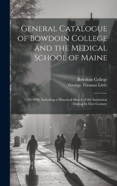 Cover General Catalogue of Bowdoin College and the Medical School of Maine: 1794-1894, Including a Historical Sketch of the Institution During Its First Cen