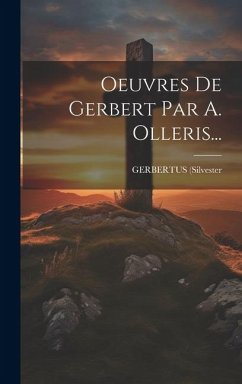 Oeuvres De Gerbert Par A. Olleris... - (Silvester, Gerbertus