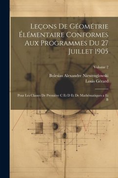 Leçons De Géométrie Élémentaire Conformes Aux Programmes Du 27 Juillet 1905: Pour Les Classes De Première C Et D Et De Mathématiques a Et B; Volume 2 - Gérard, Louis; Niewenglowski, Bolesias Alexandre