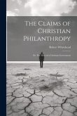 The Claims of Christian Philanthropy; or, The Duty of a Christian Government