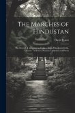 The Marches of Hindustan: The Record of a Journey in Thibet, Trans-Himalayan India, Chinese Turkestan, Russian Turkestan and Persia