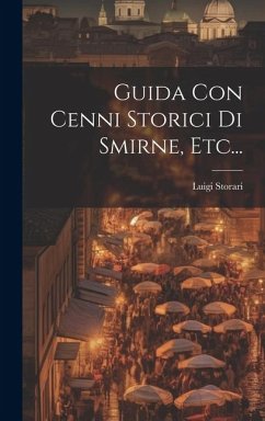 Guida Con Cenni Storici Di Smirne, Etc... - Storari, Luigi