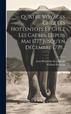 Quatre Voyages Chez Les Hottentots Et Chez Les Cafres, Depuis Mai 1777 Jusqu'en Décembre 1779... - Paterson, William