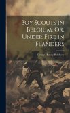 Boy Scouts in Belgium, Or, Under Fire in Flanders