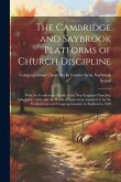 The Cambridge and Saybrook Platforms of Church Discipline: With the Confession of Faith of the New England Churches, Adopted in 1680; and the Heads of