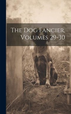 The Dog Fancier, Volumes 29-30 - Anonymous