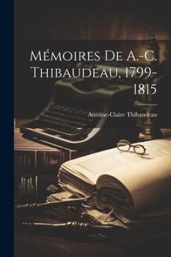 Mémoires de A.-C. Thibaudeau, 1799-1815 - Thibaudeau, Antoine-Claire