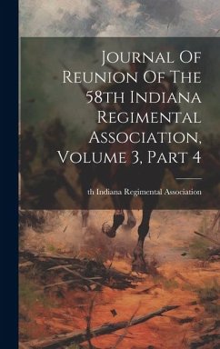 Journal Of Reunion Of The 58th Indiana Regimental Association, Volume 3, Part 4