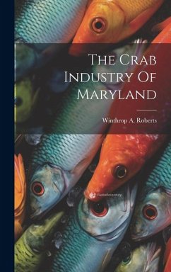 The Crab Industry Of Maryland - Roberts, Winthrop A.