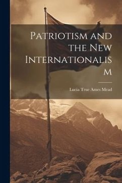 Patriotism and the New Internationalism - True Ames Mead, Lucia