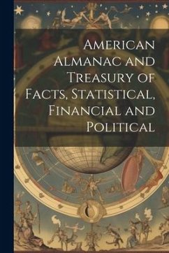 American Almanac and Treasury of Facts, Statistical, Financial and Political - Anonymous