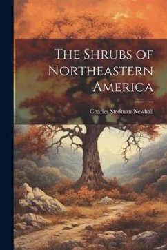 The Shrubs of Northeastern America - Newhall, Charles Stedman