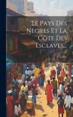 Le Pays Des Nègres Et La Côte Des Esclaves...