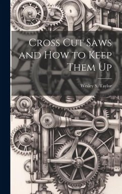 Cross Cut Saws and How to Keep Them Up - Taylor, Wesley S