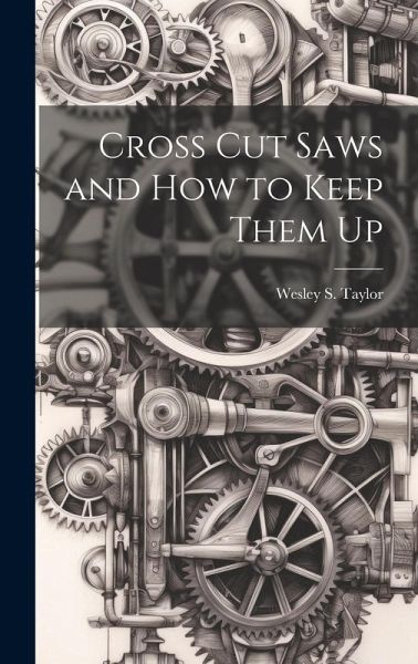 Cross Cut Saws and How to Keep Them Up Cross Cut Saws and How to Keep Them Up