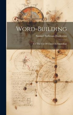 Word-building: For The Use Of Classes In Etymology - Haldeman, Samuel Stehman