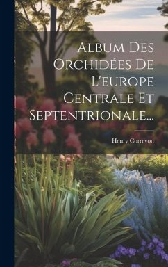 Album Des Orchidées De L'europe Centrale Et Septentrionale... - Correvon, Henry