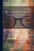 Étude Ophthalmoscopique Sur Les Altérations Du Nerf Optique: Et Sur Les Maladies Cérébrales Dont Elles Dépendent