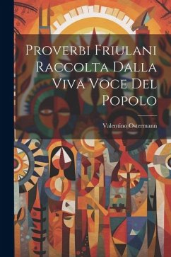 Proverbi Friulani Raccolta Dalla Viva Voce Del Popolo - Ostermann, Valentino