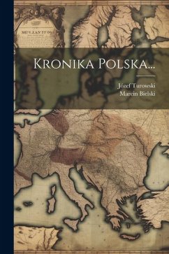 Kronika Polska... - Bielski, Marcin; Turowski, Józef