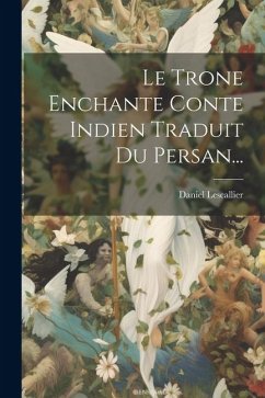 Le Trone Enchante Conte Indien Traduit Du Persan... - Lescallier, Daniel